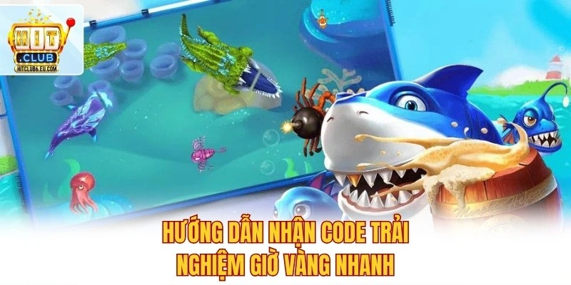 Khung Giờ Vàng Ăn Cá Trùm – Săn Thưởng Dễ Dàng Nhất 2026 4 Hướng dẫn nhận code trải nghiệm giờ vàng nhanh