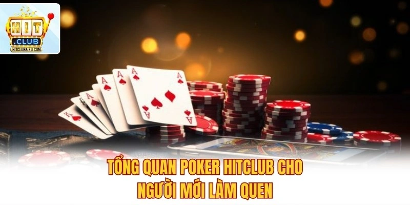 Poker Hitclub – Đọc Bài Cao Tay, Lật Thế Chiến Thuật 2 Tổng quan Poker Hitclub cho người mới làm quen