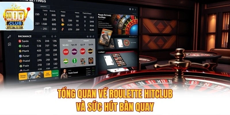 Roulette Hitclub – Quay Số May Mắn, Nắm Chắc Phần Thắng 2 Tổng quan về Roulette Hitclub và sức hút bàn quay