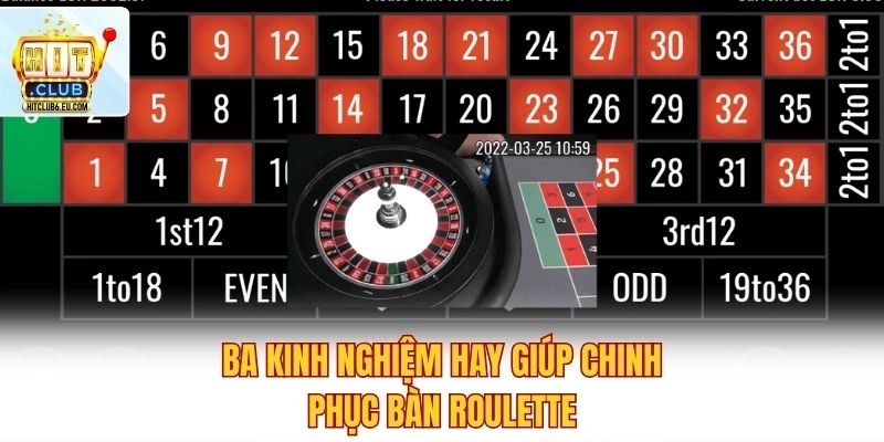 Roulette Hitclub – Quay Số May Mắn, Nắm Chắc Phần Thắng 4 Ba kinh nghiệm hay giúp chinh phục bàn Roulette